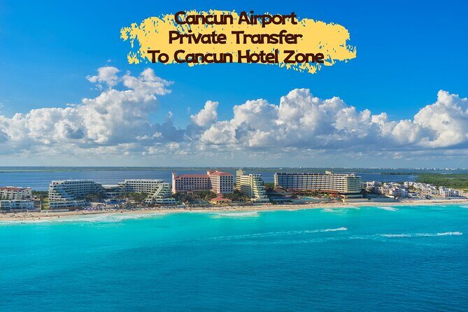 Cancun CUN Airport One Way Private Transfer to Cancun Hotel Zone - Overview