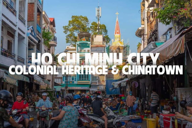 Ho Chi Minh City Tour with Colonial Heritage and Chinatown - What the Tour Means for You
