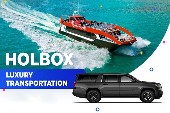 Holbox Luxury Transportation From-To Cancun Airport - Why choose this transfer?