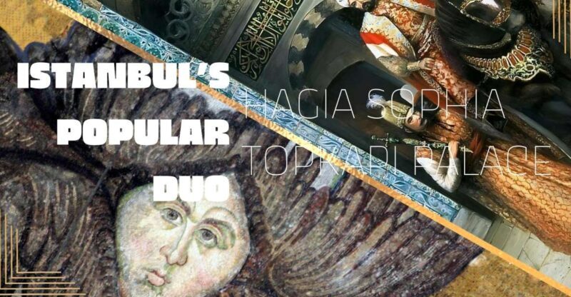 Istanbul's Popular Duo: Hagia Sophia & Topkap Palace - A Closer Look at the Experience