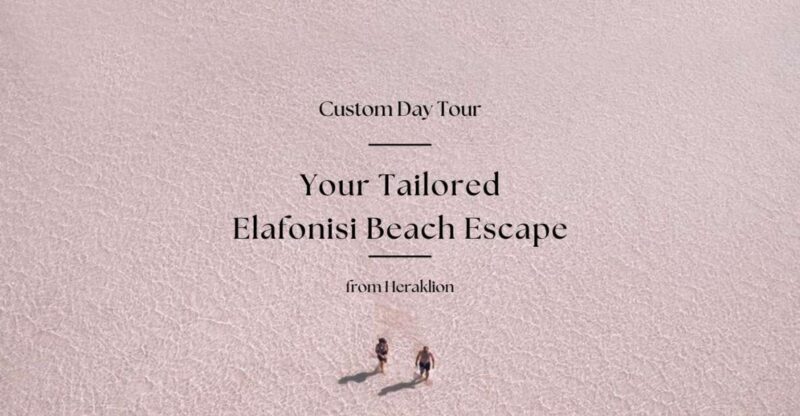 Your Custom Elafonisi Escape. Luxury Day Tour from Heraklion - Cultural and Natural Highlights